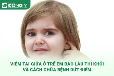 viem-tai-giua-o-tre-em-bao-lau-thi-khoi